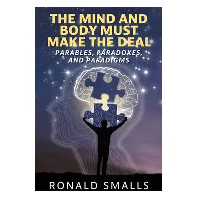 "The Mind and Body Must Make the Deal: Parables, Paradoxes, and Paradigms" - "" ("Smalls Ronald"