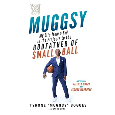 "Muggsy: My Life from a Kid in the Projects to the Godfather of Small Ball" - "" ("Bogues Muggsy