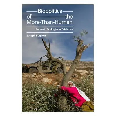 "Biopolitics of the More-Than-Human: Forensic Ecologies of Violence" - "" ("Pugliese Joseph")