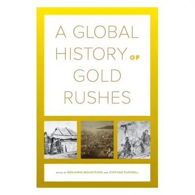 "A Global History of Gold Rushes, 25" - "" ("Mountford Benjamin")