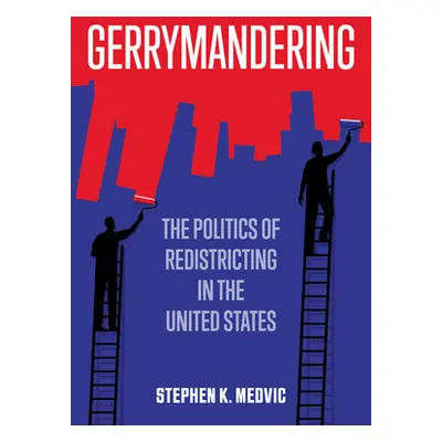 "Gerrymandering: The Politics of Redistricting in the United States" - "" ("Medvic Stephen K.")