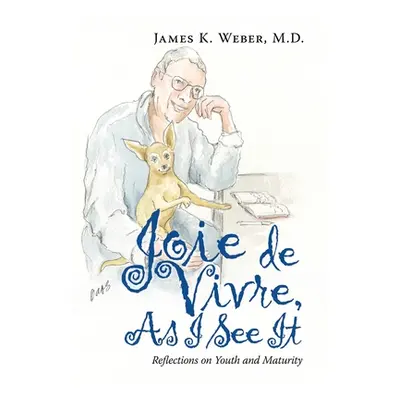 "Joie De Vivre, as I See It: Reflections on Youth and Maturity" - "" ("Weber James K.")