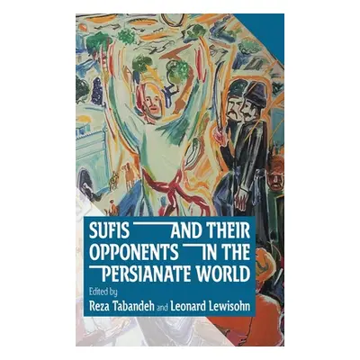 "Sufis and Their Opponents in the Persianate World" - "" ("Tabandeh Reza")