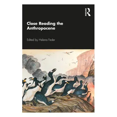 "Close Reading the Anthropocene" - "" ("Feder Helena")