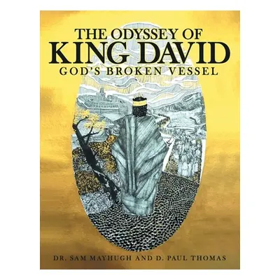 "The Odyssey of King David: God's Broken Vessel" - "" ("Mayhugh Sam")