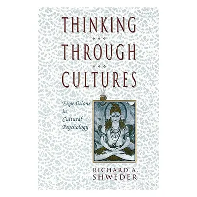 "Thinking Through Cultures: Expeditions in Cultural Psychology" - "" ("Shweder Richard a.")