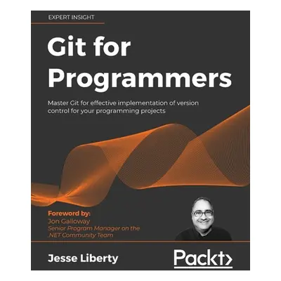 "Git for Programmers: Master Git for effective implementation of version control for your progra