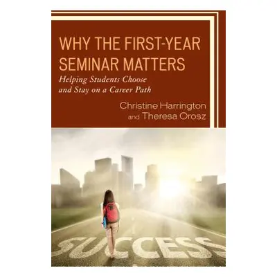 "Why the First-Year Seminar Matters: Helping Students Choose and Stay on a Career Path" - "" ("H