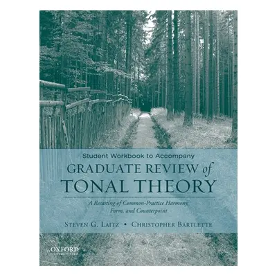 "Student Workbook to Accompany Graduate Review of Tonal Theory: A Recasting of Common Practice H