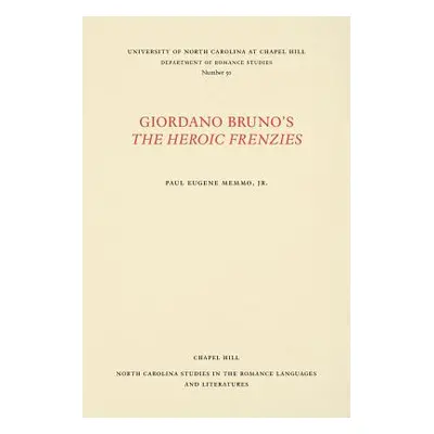 "Giordano Bruno's the Heroic Frenzies: A Translation with Introduction and Notes" - "" ("Memmo P