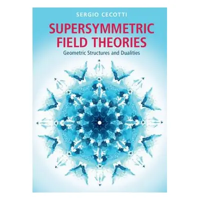 "Supersymmetric Field Theories: Geometric Structures and Dualities" - "" ("Cecotti Sergio")