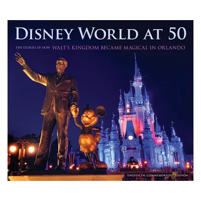 "Disney World at 50: The Stories of How Walt's Kingdom Became Magic in Orlando" - "" ("Orlando S