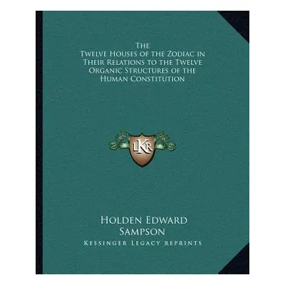 "The Twelve Houses of the Zodiac in Their Relations to the Twelve Organic Structures of the Huma