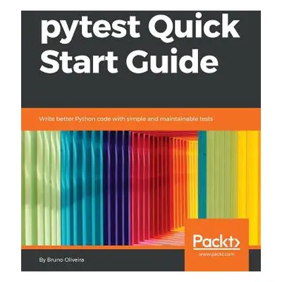 "pytest Quick Start Guide" - "" ("Oliviera Bruno")