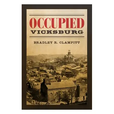 "Occupied Vicksburg" - "" ("Clampitt Bradley R.")