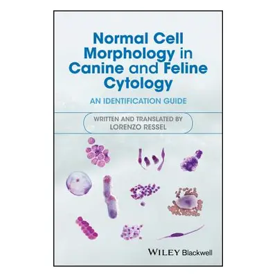 "Normal Cell Morphology in Canine and Feline Cytology: An Identification Guide" - "" ("Ressel Lo