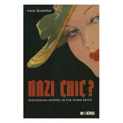 "Nazi 'Chic'?: Fashioning Women in the Third Reich" - "" ("Guenther Irene")