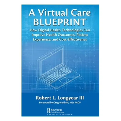 "A Virtual Care Blueprint: How Digital Health Technologies Can Improve Health Outcomes, Patient 