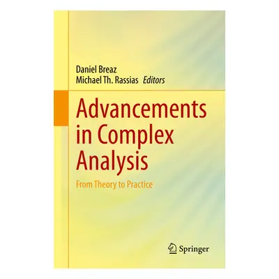 "Advancements in Complex Analysis: From Theory to Practice" - "" ("Breaz Daniel")