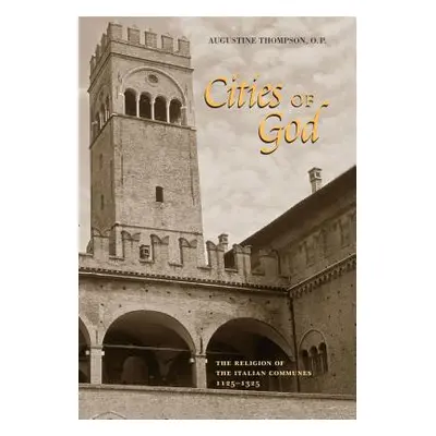 "Cities of God: The Religion of the Italian Communes, 1125-1325" - "" ("Thompson Augustine")