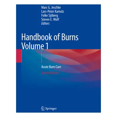 "Handbook of Burns Volume 1: Acute Burn Care" - "" ("Jeschke Marc G.")