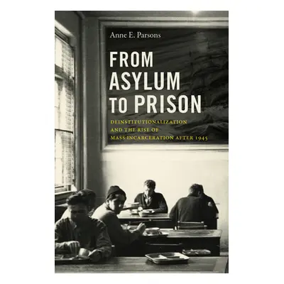 "From Asylum to Prison: Deinstitutionalization and the Rise of Mass Incarceration After 1945" - 