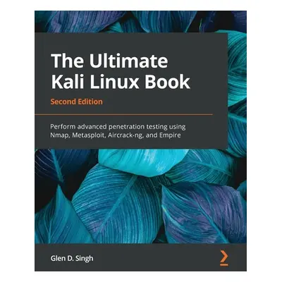 "The Ultimate Kali Linux Book - Second Edition: Perform advanced penetration testing using Nmap,