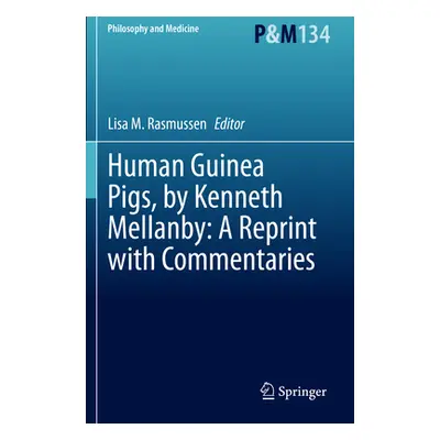 "Human Guinea Pigs, by Kenneth Mellanby: A Reprint with Commentaries" - "" ("Rasmussen Lisa M.")