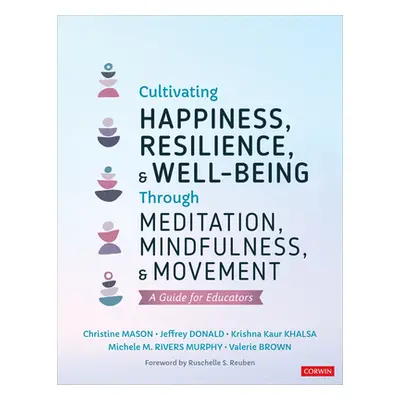 "Cultivating Happiness, Resilience, and Well-Being Through Meditation, Mindfulness, and Movement