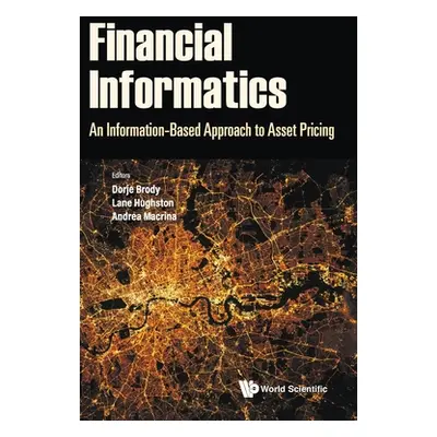 "Financial Informatics: An Information-Based Approach to Asset Pricing" - "" ("Brody Dorje C.")