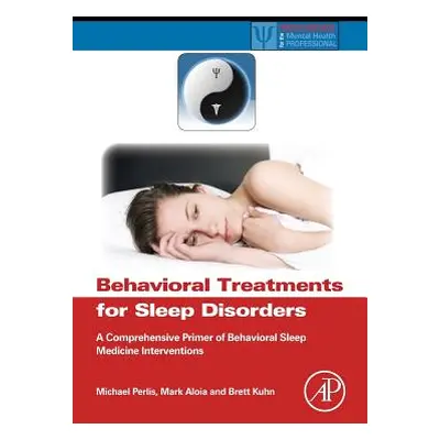 "Behavioral Treatments for Sleep Disorders: A Comprehensive Primer of Behavioral Sleep Medicine 