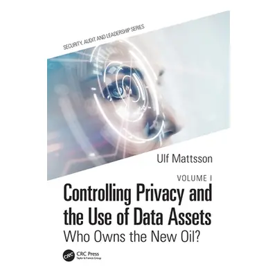 "Controlling Privacy and the Use of Data Assets - Volume 1: Who Owns the New Oil?" - "" ("Mattss