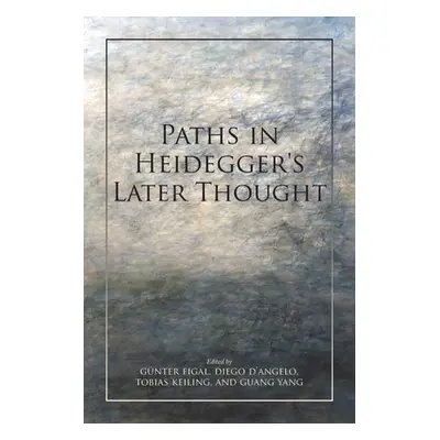 "Paths in Heidegger's Later Thought" - "" ("Figal Gnter")