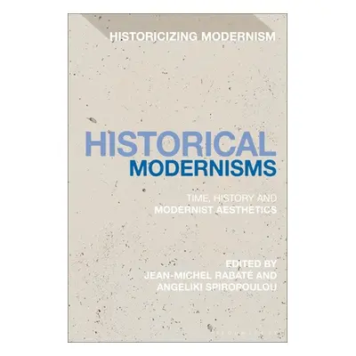 "Historical Modernisms: Time, History and Modernist Aesthetics" - "" ("Rabat Jean-Michel")