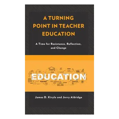 "A Turning Point in Teacher Education: A Time for Resistance, Reflection, and Change" - "" ("Kir