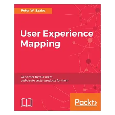 "User Experience Mapping: Enhance UX with User Story Map, Journey Map and Diagrams" - "" ("Szabo