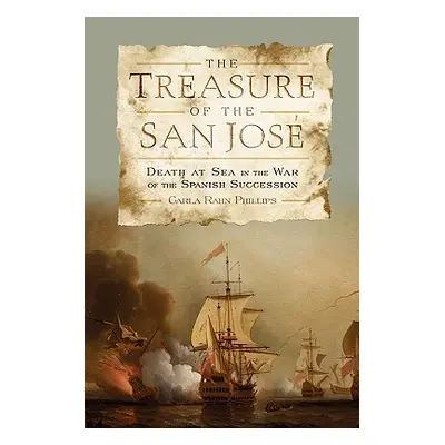 "The Treasure of the San Jos: Death at Sea in the War of the Spanish Succession" - "" ("Phillips