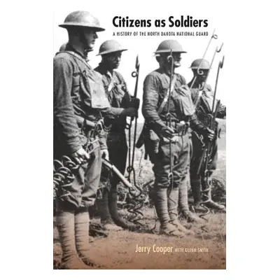 "Citizens as Soldiers: A History of the North Dakota National Guard" - "" ("Cooper Jerry")