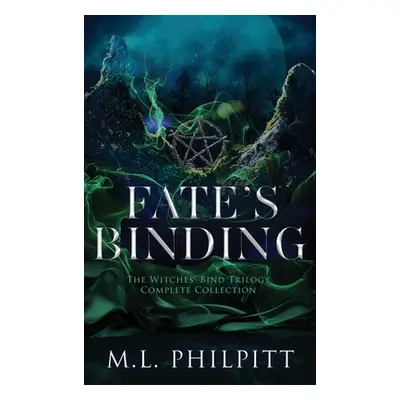 "Fate's Binding: The Witches' Bind Trilogy Complete Collection" - "" ("Philpitt M. L.")