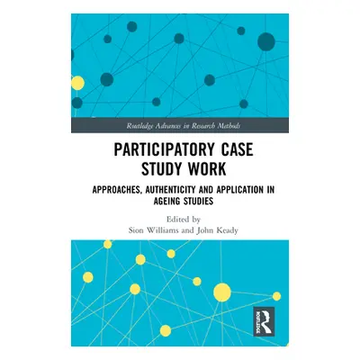 "Participatory Case Study Work: Approaches, Authenticity and Application in Ageing Studies" - ""