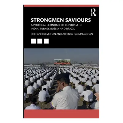 "Strongmen Saviours: A Political Economy of Populism in India, Turkey, Russia and Brazil" - "" (