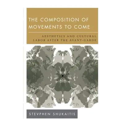 "The Composition of Movements to Come: Aesthetics and Cultural Labour After the Avant-Garde" - "