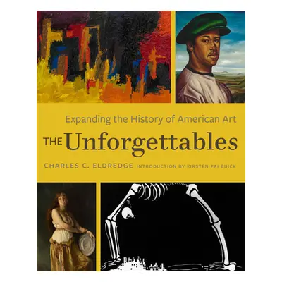 "The Unforgettables: Expanding the History of American Art" - "" ("Eldredge Charles C.")