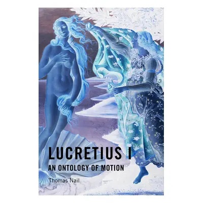 "Lucretius I: An Ontology of Motion" - "" ("Nail Thomas")