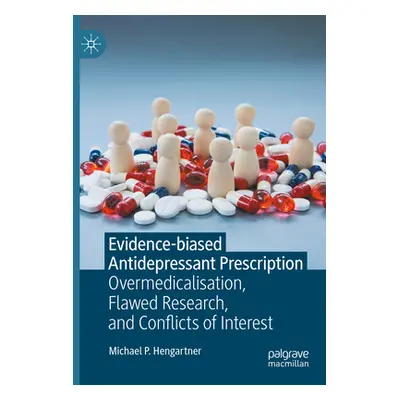 "Evidence-Biased Antidepressant Prescription: Overmedicalisation, Flawed Research, and Conflicts