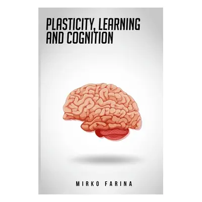 "Plasticity, Learning and cognition" - "" ("Farina Mirko")