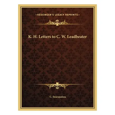 "K. H. Letters to C. W. Leadbeater" - "" ("Jinarajadasa C.")