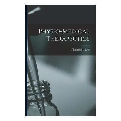 "Physio-medical Therapeutics" - "" ("Lyle T[homas] J.")