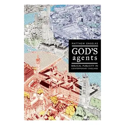 "God's Agents: Biblical Publicity in Contemporary England Volume 15" - "" ("Engelke Matthew")