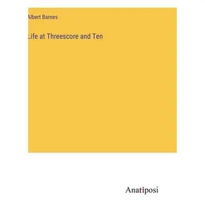 "Life at Threescore and Ten" - "" ("Barnes Albert")